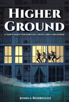 Higher Ground: A Teen's Quest for Survival, Truth and a Girlfriend B08MS5KP4D Book Cover