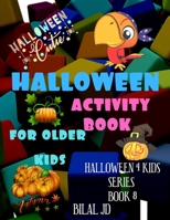Halloween Activity Book for Older Kids: Happy Halloween Coloring & Activity book for Kids, Toddlers and Preschool, Boys, Girls, A Fun Workbook, Guessing for Celebrate, Mazes, Word Search, spot the dif 1699070717 Book Cover