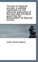 The law of Financial Success; a Working Hypothesis for the Practical Application of the Laws 1016935161 Book Cover