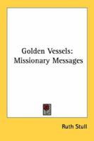 Golden Vessels: Missionary Messages 1432558587 Book Cover