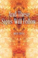 And These Signs Will Follow 149082233X Book Cover