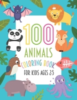 100 Animals Coloring Book For Kids Ages 2-5: Easy, LARGE, GIANT Simple Animals Coloring Books for Toddlers and Kids Ages 2-5, Early Learning, Preschool and Kindergarten B092P6ZKYS Book Cover