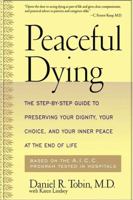 Peaceful Dying: The Step-By-Step Guide to Preserving Your Dignity, Your Choice, and Your Inner Peace at the End of Life 0738200344 Book Cover