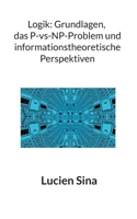 Logik: Grundlagen, das P-vs-NP-Problem und informationstheoretische Perspektiven (German Edition) 3819283439 Book Cover