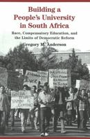 Building a People's University in South Africa: Race, Compensatory Education, and the Limits of Democratic Reform (History of Schools and Schooling, V. 13) 0820449547 Book Cover