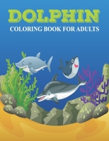 Dolphin Coloring Book For Adults: An Adult Coloribg Book Dolphin Lovers B08XNBY89L Book Cover