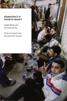 Democracy's Fourth Wave?: Digital Media and the Arab Spring 0199936978 Book Cover