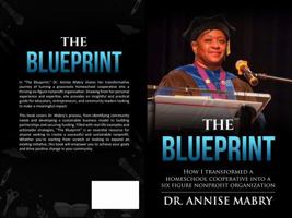 The Blue Print: How I Transformed A Homeschool Cooperative Into A Six Figure Nonprofit Organization 1732496692 Book Cover