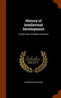 History of Intellectual Development: On the Lines of Modern Evolution, Volume 1897 1144594227 Book Cover