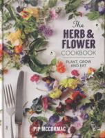 The Herb and Flower Cookbook: Plant, Grow and Eat 1849494169 Book Cover