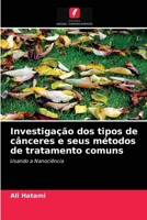 Investigação dos tipos de cânceres e seus métodos de tratamento comuns: Usando a Nanociência 6203676071 Book Cover