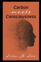 Carbon Meets Consciousness B0GHS4WHT2 Book Cover