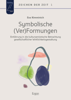 Symbolische (Ver)Formungen: Einfuhrung in Eine Kultursemiotische Beobachtung Gesellschaftlicher Wirklichkeiten 3956509390 Book Cover
