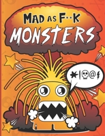 Mad As F**k Monsters: Funny Cursing Coloring Book For Adults B0892HQSMV Book Cover