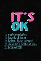 It's Ok To Make Mistakes To Have Bad Days To Be Less Than Perfect To Do What's Best For You To Be Yourself: All Purpose 6x9 Blank Lined Notebook Journal Way Better Than A Card Trendy Unique Gift Black 1704200083 Book Cover
