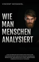 Wie man Menschen analysiert: Lesen Sie Menschen wie ein Buch und lesen Sie ihre Körpersprache mit dunklen Psychologie-Geheimnissen, Manipulation, ... Und Beeinflussen) (German Edition) 9925380936 Book Cover