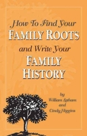 How to Find Your Family Roots and Write Your Family History 1891661124 Book Cover