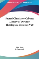 Sacred Classics or Cabinet Library of Divinity Theological Treatises V20 0766173577 Book Cover