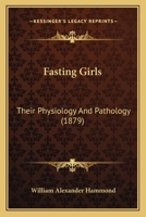 Fasting Girls: Their Physiology and Pathology 1514671875 Book Cover
