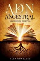 ADN ANCESTRAL: ARQUEOLOGÍA ESPIRITUAL (Spanish Edition) B0GW8LPGN6 Book Cover