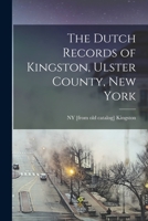 The Dutch Records of Kingston, Ulster County, New York 1015602711 Book Cover