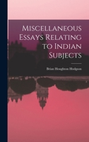 Miscellaneous Essays Relating to Indian Subjects 1017342458 Book Cover