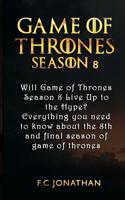 Game of Thrones Season 8: Will Game of Thrones Season 8 Live Up to the Hype? - Everything you need to know about the 8th and final season of game of thrones 1092649190 Book Cover