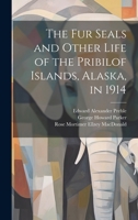 The fur Seals and Other Life of the Pribilof Islands, Alaska, in 1914 1021438626 Book Cover