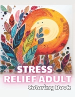 Stress Relief Adult Coloring Book: 100+ Unique and Beautiful Designs B0CP13NXMG Book Cover