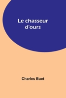 Le Chasseur D'Ours 1523918055 Book Cover