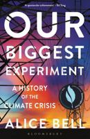 Our Biggest Experiment: An Epic History of the Climate Crisis 1640094334 Book Cover