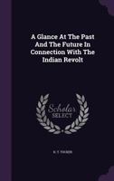 A Glance at the Past and the Future in Connection with the Indian Revolt 1175614580 Book Cover
