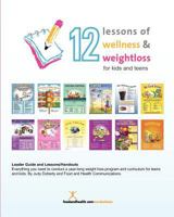 12 Lessons of Wellness and Weight Loss for Kids and Teens Workbook 1466450495 Book Cover