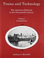 Trains and Technology: The American Railroad in the Nineteenth Century: Vol 1: Locomotives 1611491932 Book Cover
