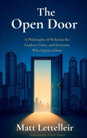 The Open Door: A Philosophy of Welcome for Leaders, Cities, and Everyone Who Opens a Door B0HBZ1L9NK Book Cover