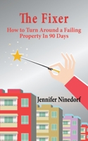 The Fixer: How to Turn Around a Failing Property In 90 Days B0BRFMNZXF Book Cover