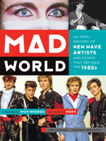 Mad World: An Oral History of New Wave Artists and Songs That Defined the 1980s 1419710974 Book Cover