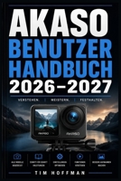 Akaso Benutzerhandbuch 2026–2027: Vollständige Schritt-für-Schritt-Anleitung zur Einrichtung, Bedienung und Fehlerbehebung aller Modelle Mit Profi-Tipps für Outdoor und Sport (German Edition) B0H57LCV78 Book Cover