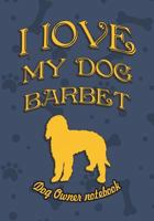 I love my dog Barbet - Dog owner's notebook: Doggy style designed pages for dog owner's to note Training log and daily adventures. 1726686310 Book Cover