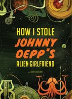 How I Stole Johnny Depp's Alien Girlfriend 0811874605 Book Cover
