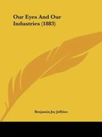 Our Eyes And Our Industries 1149665874 Book Cover