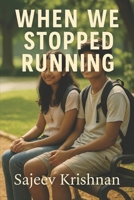 When We Stopped Running: Two teenagers fall, break, and must learn to fix themselves before they can fix each other. B0G3C35ZJ4 Book Cover