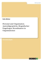 Personal und Organisation. Auswahlgespräche, Biografischer Fragebogen, Koordination in Organisationen 3668985928 Book Cover