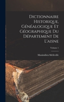 Dictionnaire Historique V1: Du Departement De L'Aisne (1865) 114447695X Book Cover