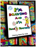 I am drawing , Brave & Beautiful: A Coloring Book for Kids: 40 Coloring pages designed for Beautiful Kids 1653552522 Book Cover