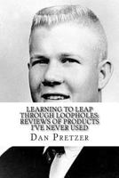 Learning To Leap Through Loopholes: Reviews of Products I've Never Used 1986070476 Book Cover