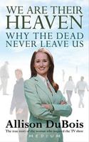 We Are Their Heaven: Why the Dead Never Leave Us 0743291131 Book Cover