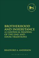 Brotherhood and Inheritance: A Canonical Reading of the Esau and Edom Traditions 0567103811 Book Cover
