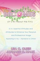 When Work Becomes You <br>(It's All About the Fit!): S.I.X. Essential Attitudes and Attributes to Enhance Your Personal and Professional 0595693407 Book Cover