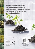 Una guía sobre cuestiones de propiedad intelectual relacionadas con los acuerdos de acceso y participación en los beneficios 9280530763 Book Cover